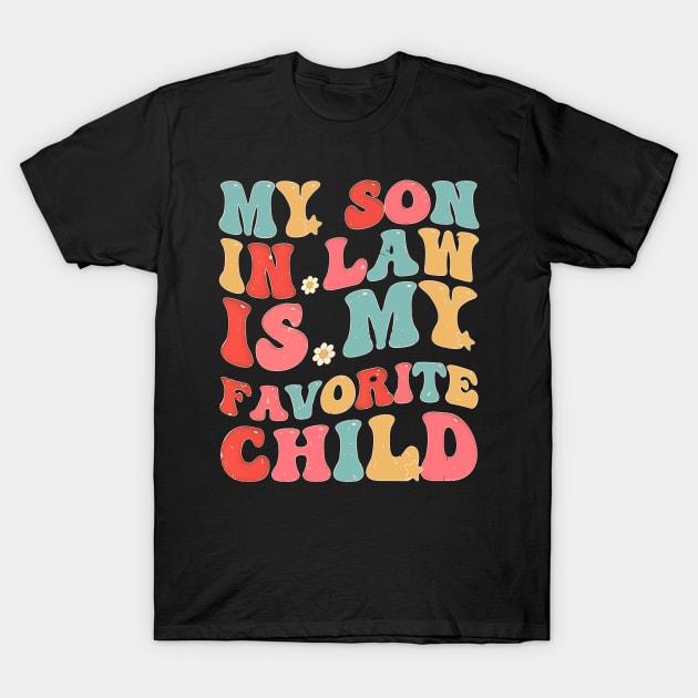 My Son In Law Is My Favorite Child Funny Family Humor Groovy T-Shirt by Rosemat